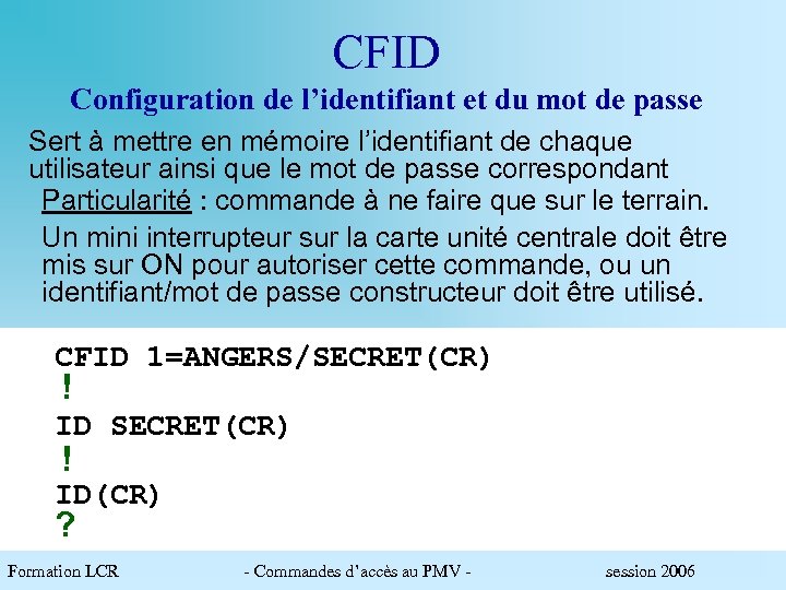 CFID Configuration de l’identifiant et du mot de passe Sert à mettre en mémoire
