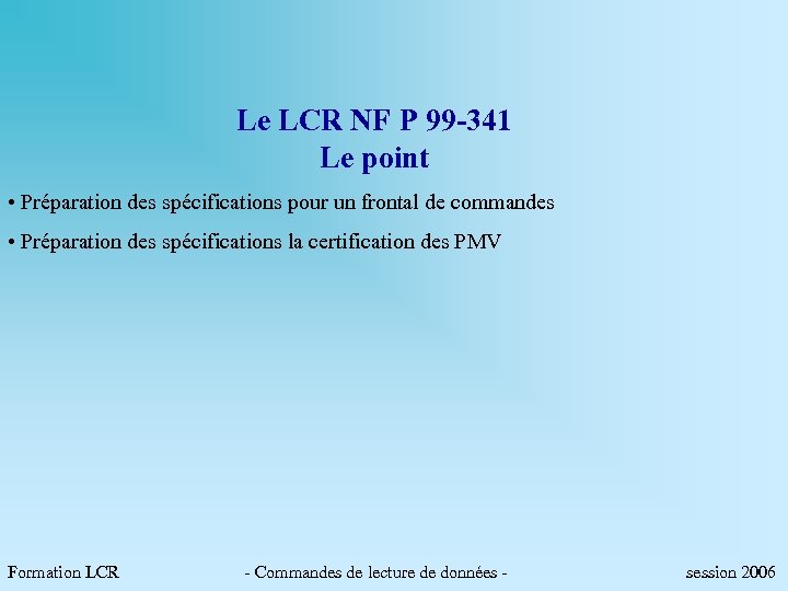 Le LCR NF P 99 -341 Le point • Préparation des spécifications pour un