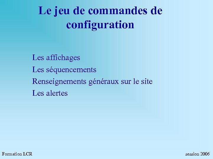 Le jeu de commandes de configuration Les affichages Les séquencements Renseignements généraux sur le