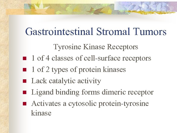 Gastrointestinal Stromal Tumors n n n Tyrosine Kinase Receptors 1 of 4 classes of