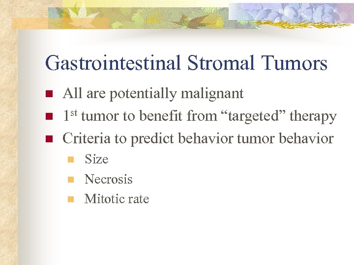Gastrointestinal Stromal Tumors n n n All are potentially malignant 1 st tumor to