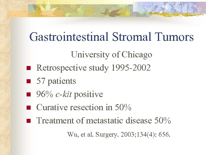 Gastrointestinal Stromal Tumors n n n University of Chicago Retrospective study 1995 -2002 57