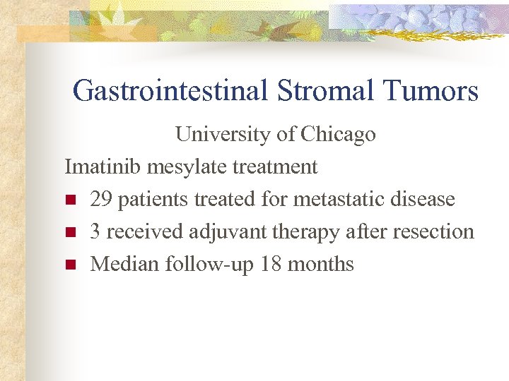 Gastrointestinal Stromal Tumors University of Chicago Imatinib mesylate treatment n 29 patients treated for