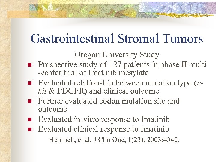 Gastrointestinal Stromal Tumors n n n Oregon University Study Prospective study of 127 patients