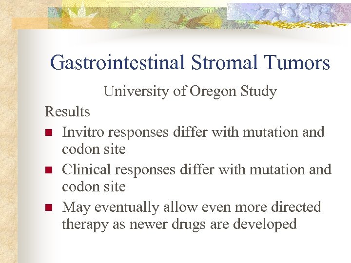 Gastrointestinal Stromal Tumors University of Oregon Study Results n Invitro responses differ with mutation