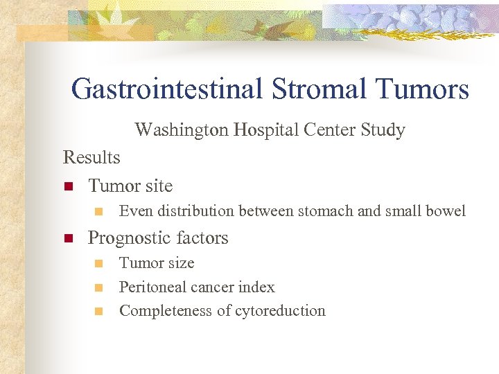 Gastrointestinal Stromal Tumors Washington Hospital Center Study Results n Tumor site n n Even