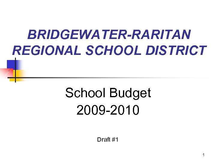 BRIDGEWATER-RARITAN REGIONAL SCHOOL DISTRICT School Budget 2009 -2010 Draft #1 1 