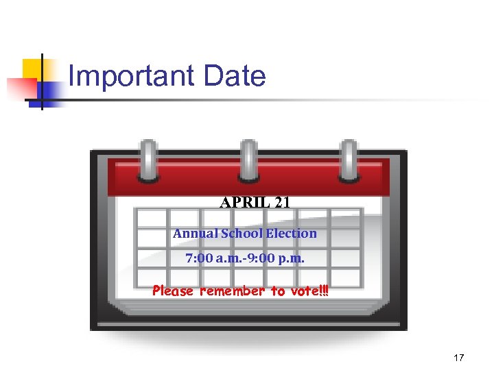 Important Date APRIL 21 Annual School Election 7: 00 a. m. -9: 00 p.