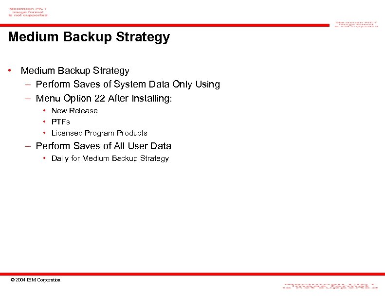 Medium Backup Strategy • Medium Backup Strategy – Perform Saves of System Data Only