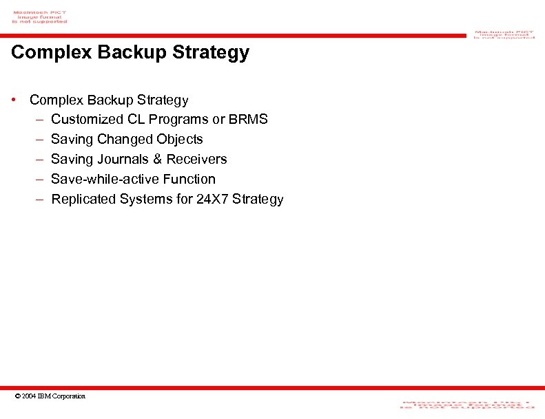 Complex Backup Strategy • Complex Backup Strategy – Customized CL Programs or BRMS –