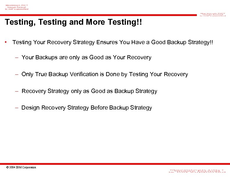 Testing, Testing and More Testing!! • Testing Your Recovery Strategy Ensures You Have a