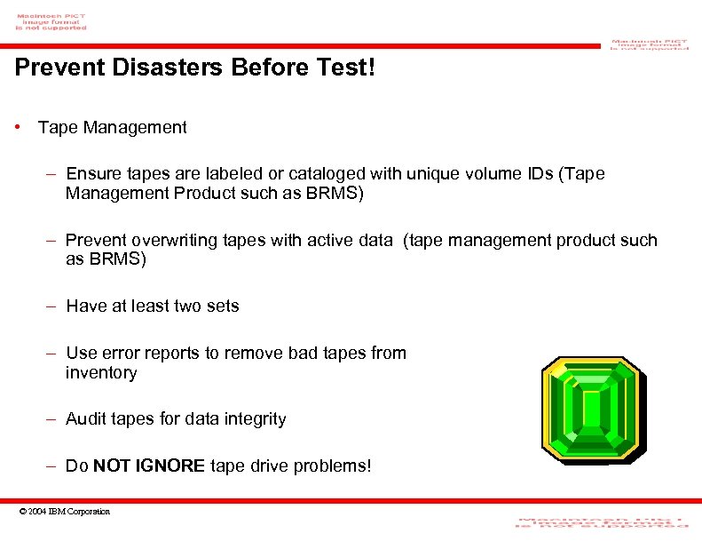 Prevent Disasters Before Test! • Tape Management – Ensure tapes are labeled or cataloged