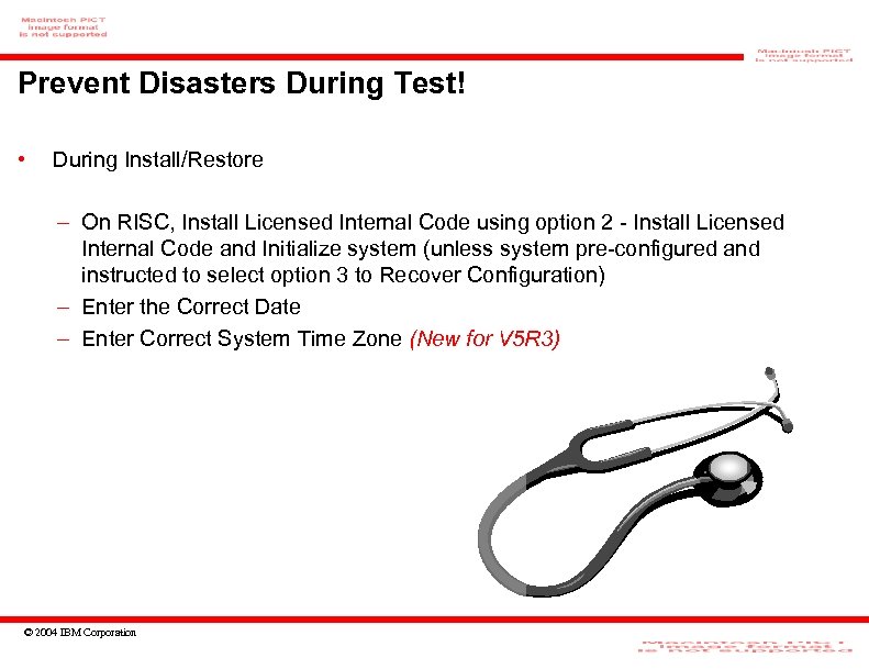 Prevent Disasters During Test! • During Install/Restore – On RISC, Install Licensed Internal Code