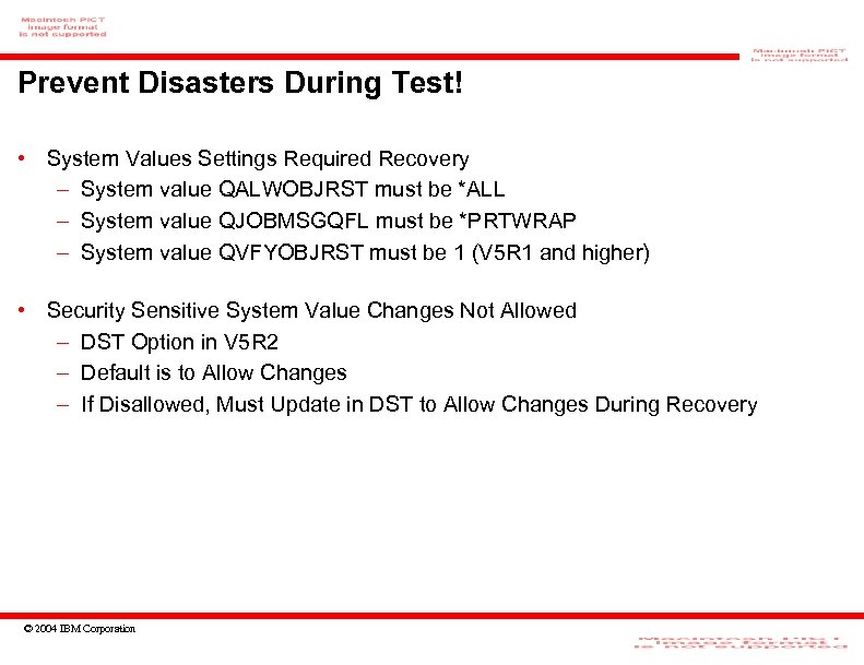 Prevent Disasters During Test! • System Values Settings Required Recovery – System value QALWOBJRST