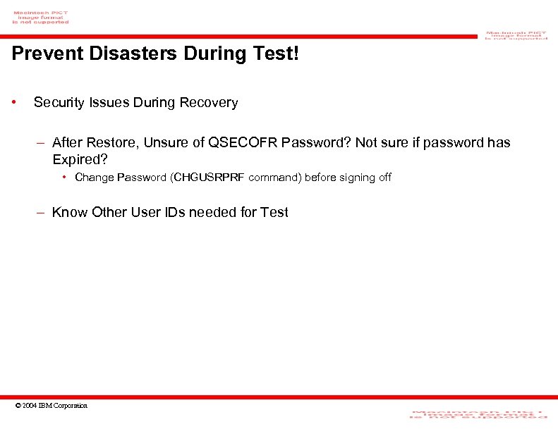 Prevent Disasters During Test! • Security Issues During Recovery – After Restore, Unsure of