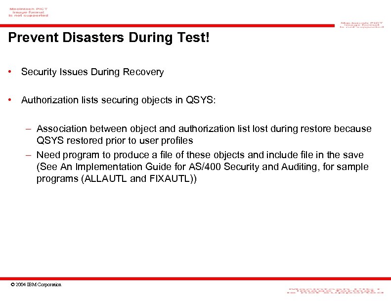 Prevent Disasters During Test! • Security Issues During Recovery • Authorization lists securing objects