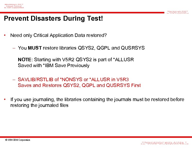 Prevent Disasters During Test! • Need only Critical Application Data restored? – You MUST