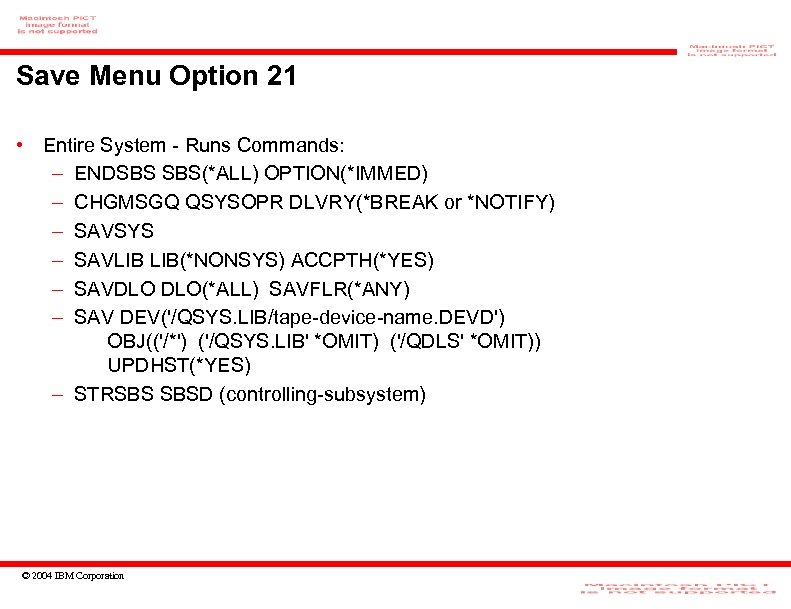 Save Menu Option 21 • Entire System - Runs Commands: – ENDSBS SBS(*ALL) OPTION(*IMMED)