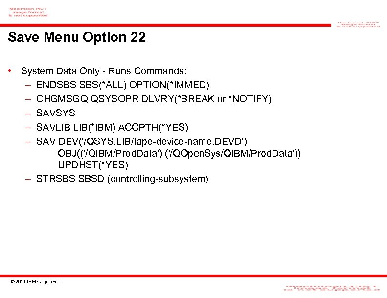 Save Menu Option 22 • System Data Only - Runs Commands: – ENDSBS SBS(*ALL)