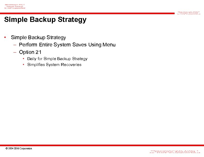 Simple Backup Strategy • Simple Backup Strategy – Perform Entire System Saves Using Menu