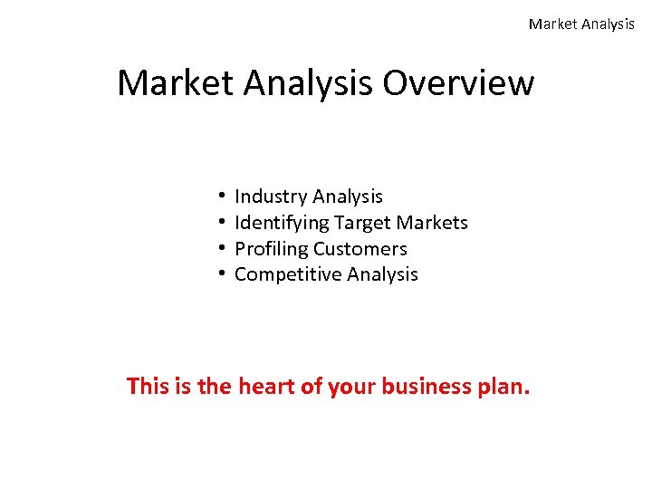 Market Analysis Overview • • Industry Analysis Identifying Target Markets Profiling Customers Competitive Analysis