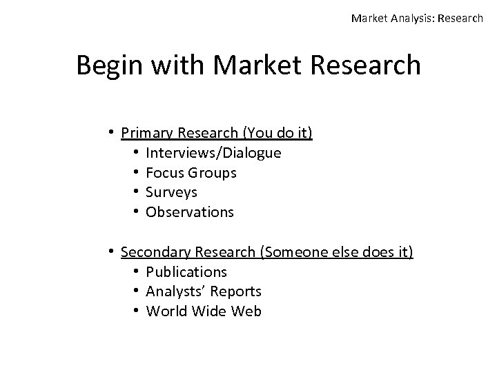 Market Analysis: Research Begin with Market Research • Primary Research (You do it) •
