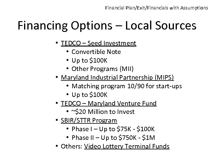 Financial Plan/Exit/Financials with Assumptions Financing Options – Local Sources • TEDCO – Seed Investment