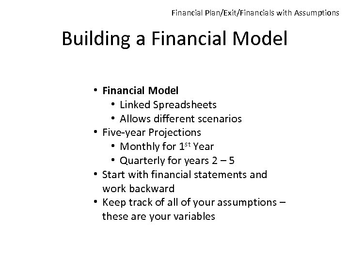 Financial Plan/Exit/Financials with Assumptions Building a Financial Model • Linked Spreadsheets • Allows different