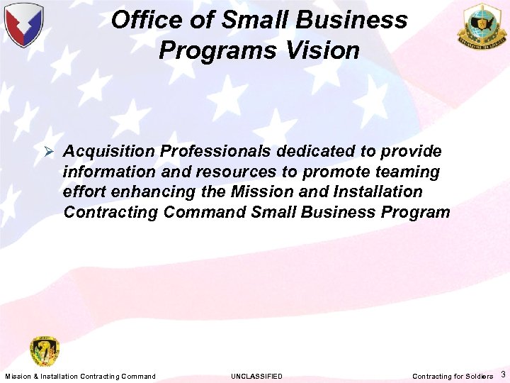 Office of Small Business Programs Vision Ø Acquisition Professionals dedicated to provide information and