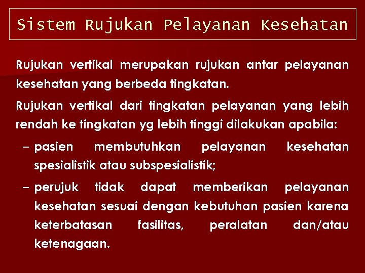 Sistem Rujukan Pelayanan Kesehatan Rujukan vertikal merupakan rujukan antar pelayanan kesehatan yang berbeda tingkatan.