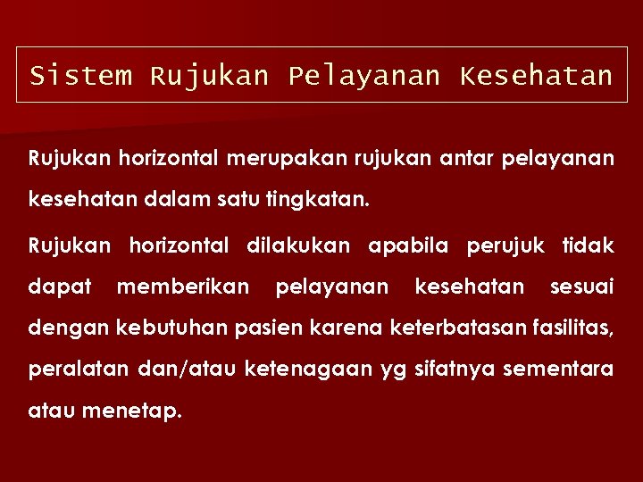 Sistem Rujukan Pelayanan Kesehatan Rujukan horizontal merupakan rujukan antar pelayanan kesehatan dalam satu tingkatan.