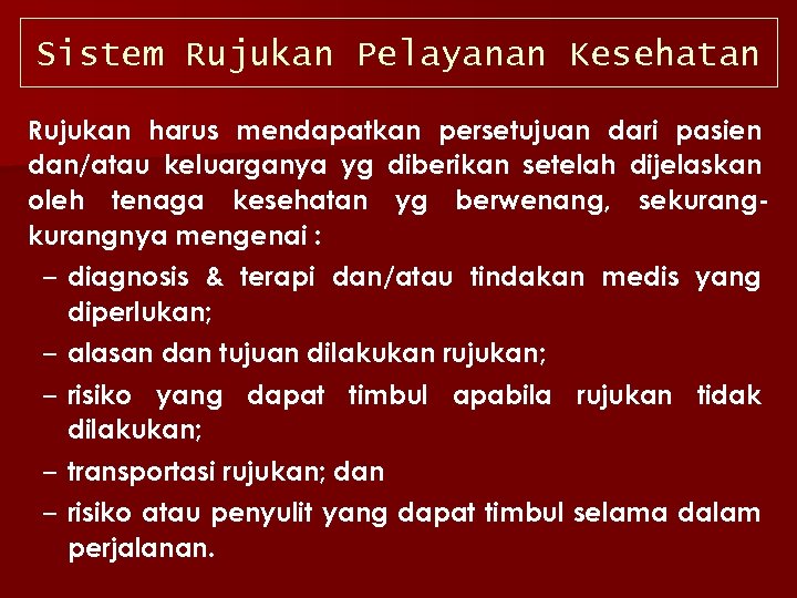 Sistem Rujukan Pelayanan Kesehatan Rujukan harus mendapatkan persetujuan dari pasien dan/atau keluarganya yg diberikan