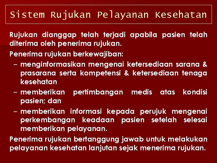 Sistem Rujukan Pelayanan Kesehatan Rujukan dianggap telah terjadi apabila pasien telah diterima oleh penerima