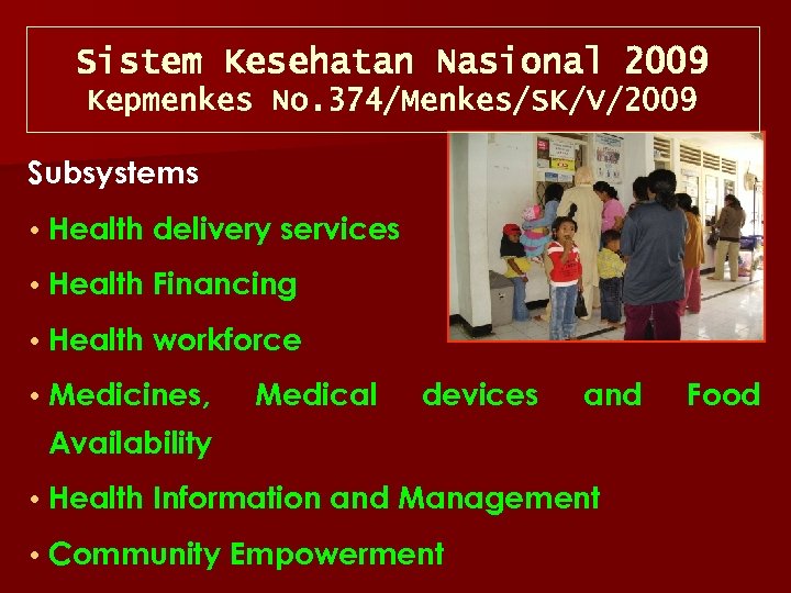 Sistem Kesehatan Nasional 2009 Kepmenkes No. 374/Menkes/SK/V/2009 Subsystems • Health delivery services • Health