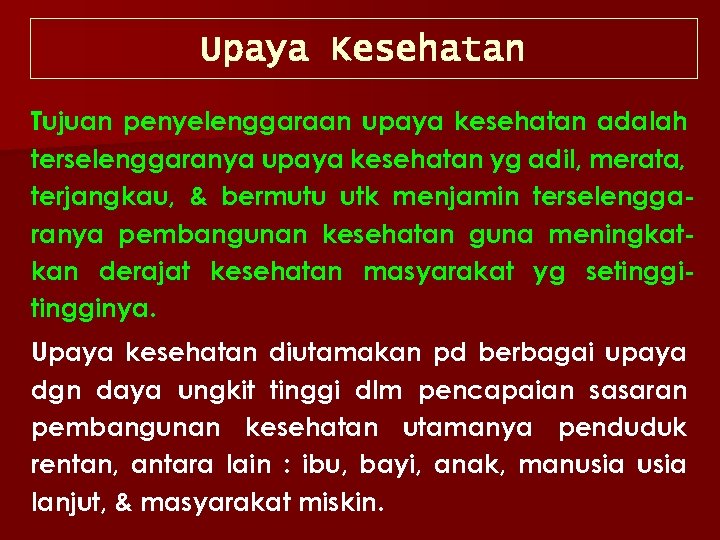 Upaya Kesehatan Tujuan penyelenggaraan upaya kesehatan adalah terselenggaranya upaya kesehatan yg adil, merata, terjangkau,