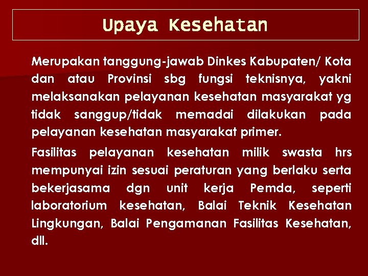 Upaya Kesehatan Merupakan tanggung-jawab Dinkes Kabupaten/ Kota dan atau Provinsi sbg fungsi teknisnya, yakni