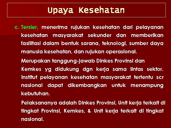 Upaya Kesehatan c. Tersier, menerima rujukan kesehatan dari pelayanan kesehatan masyarakat sekunder dan memberikan