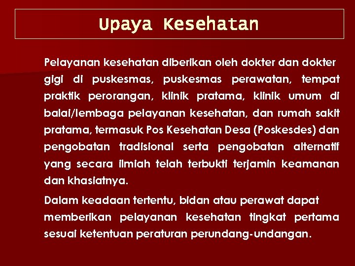 Upaya Kesehatan Pelayanan kesehatan diberikan oleh dokter dan dokter gigi di puskesmas, puskesmas perawatan,
