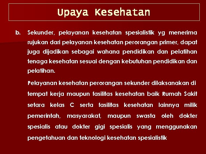 Upaya Kesehatan b. Sekunder, pelayanan kesehatan spesialistik yg menerima rujukan dari pelayanan kesehatan perorangan