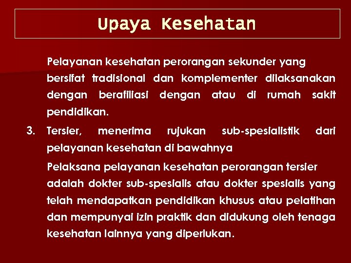 Upaya Kesehatan Pelayanan kesehatan perorangan sekunder yang bersifat tradisional dan komplementer dilaksanakan dengan berafiliasi