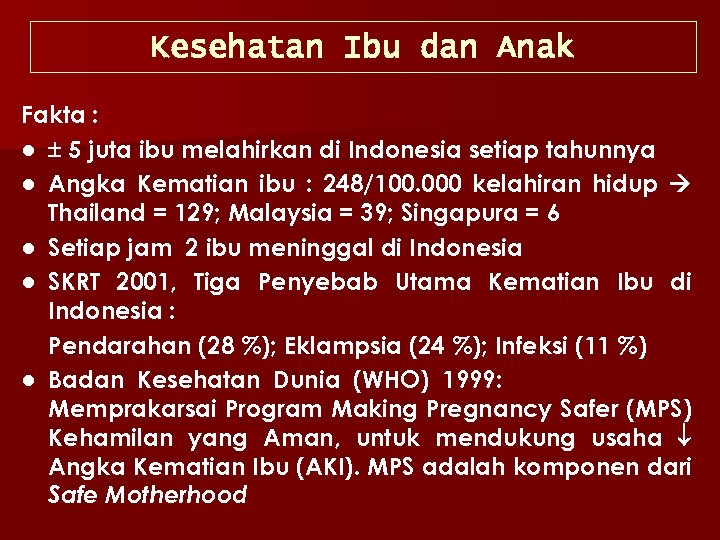 Kesehatan Ibu dan Anak Fakta : ● 5 juta ibu melahirkan di Indonesia setiap
