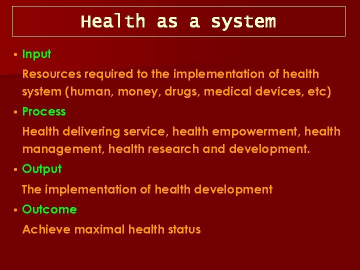 Health as a system • Input Resources required to the implementation of health system