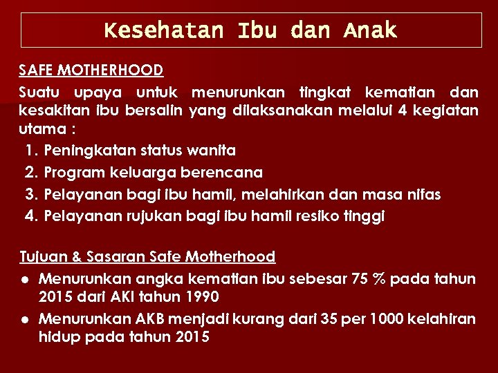 Kesehatan Ibu dan Anak SAFE MOTHERHOOD Suatu upaya untuk menurunkan tingkat kematian dan kesakitan