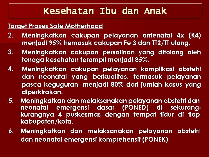 Kesehatan Ibu dan Anak Target Proses Safe Motherhood 2. Meningkatkan cakupan pelayanan antenatal 4