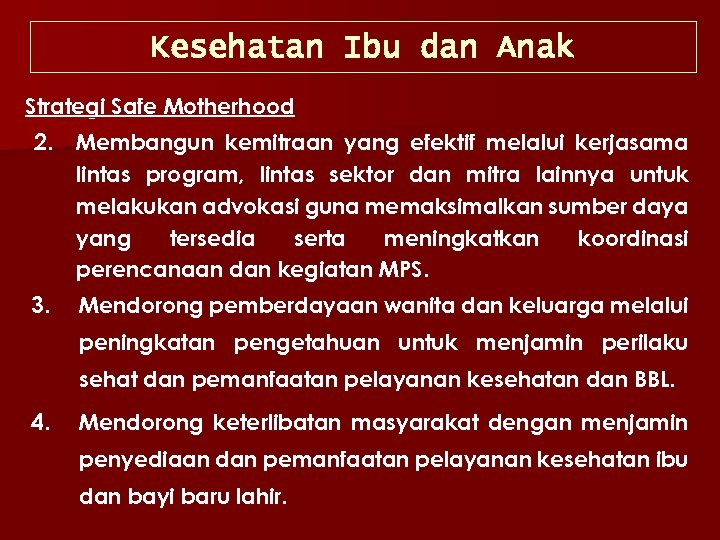 Kesehatan Ibu dan Anak Strategi Safe Motherhood 2. Membangun kemitraan yang efektif melalui kerjasama