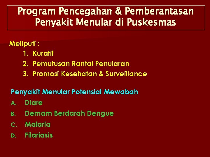 Program Pencegahan & Pemberantasan Penyakit Menular di Puskesmas Meliputi : 1. Kuratif 2. Pemutusan