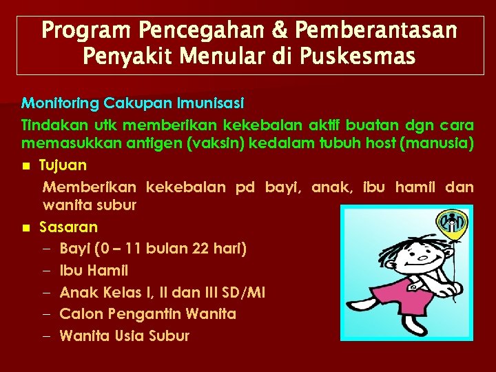 Program Pencegahan & Pemberantasan Penyakit Menular di Puskesmas Monitoring Cakupan Imunisasi Tindakan utk memberikan