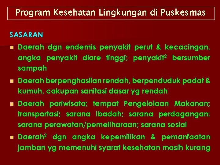 Program Kesehatan Lingkungan di Puskesmas SASARAN n Daerah dgn endemis penyakit perut & kecacingan,