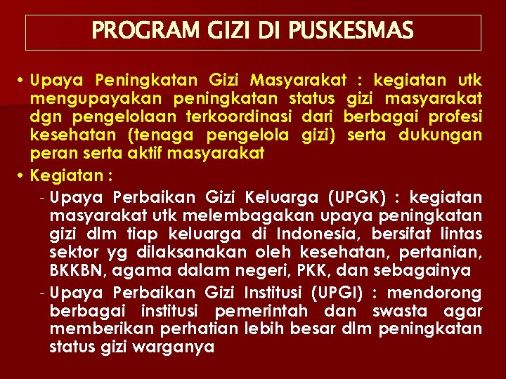 PROGRAM GIZI DI PUSKESMAS • Upaya Peningkatan Gizi Masyarakat : kegiatan utk mengupayakan peningkatan