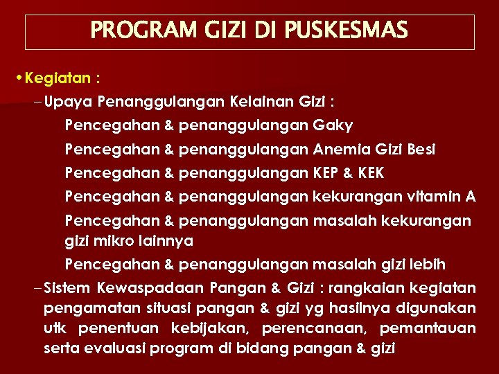 PROGRAM GIZI DI PUSKESMAS • Kegiatan : – Upaya Penanggulangan Kelainan Gizi : Pencegahan